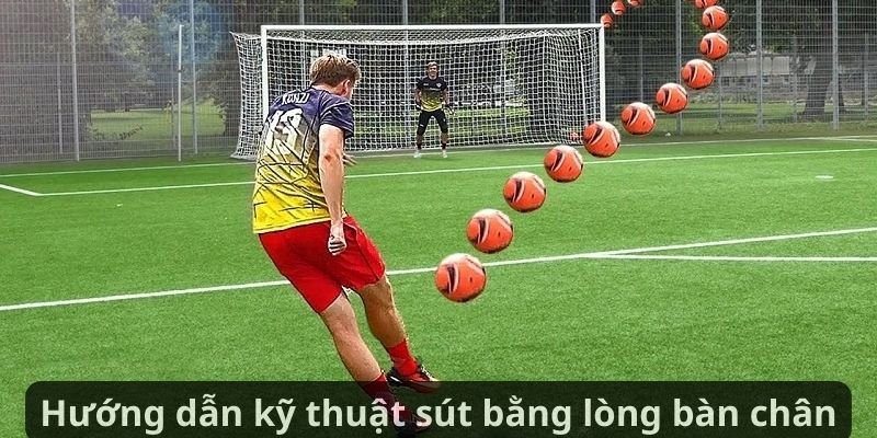 Kỹ thuật sút bằng lòng bàn chân: Hướng dẫn và cách nâng cao kỹ năng 6 Hướng dẫn kỹ thuật sút bằng lòng bàn chân