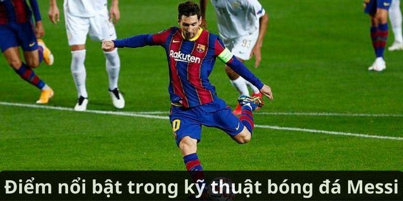 Điểm nổi bật trong kỹ thuật bóng đá Messi